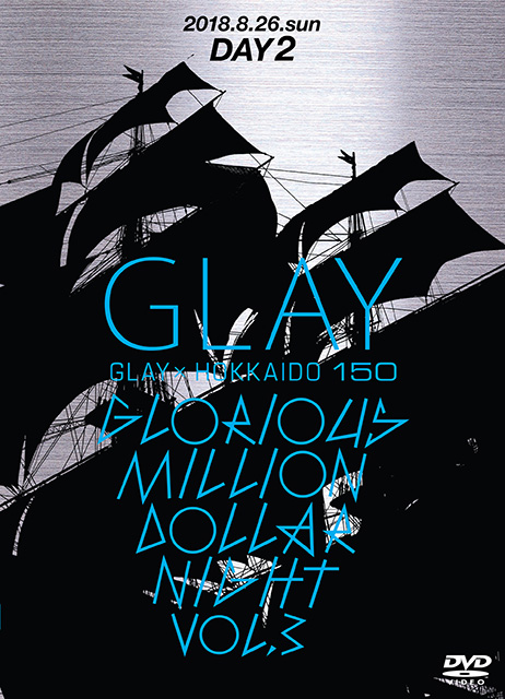 GLAY × HOKKAIDO 150 GLORIOUS MILLION DOLLAR NIGHT Vol.3＜DVD＞（DAY2）