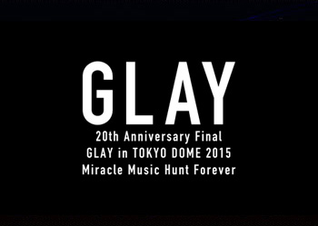 20th Anniversary Final GLAY in TOKYO DOME 2015 Miracle Music Hunt Forever －PREMIUM BOX－