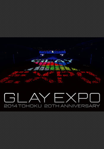 GLAY EXPO 2014 TOHOKU 20th Anniversary1