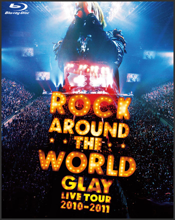 DVD&Blu-ray GLAY ROCK AROUND THE WORLD 2010-2011 LIVE IN SAITAMA SUPER ARENA 2011.05.25 Release