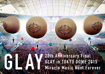20th Anniversary Final GLAY in TOKYO DOME 2015 Miracle Music Hunt Forever －SPECIAL BOX－